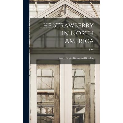 The Strawberry in North America; History, Origin, Botany, and Breeding