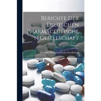 Berichte Der Deutschen Pharmaceutischen Gesellschaft; Volume 8