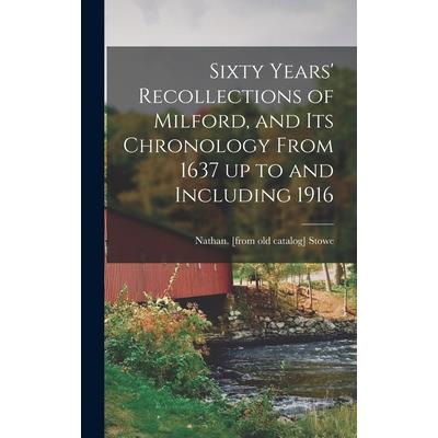 Sixty Years' Recollections of Milford, and its Chronology From 1637 up to and Including 1916