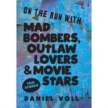On the Run with Mad Bombers, Outlaw Lovers & Movie Stars