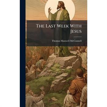 The Last Week With Jesus