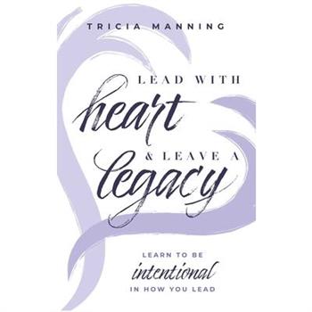 Lead with Heart & Leave a Legacy