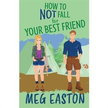 How to Not Fall for Your Best Friend