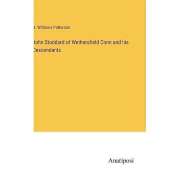 John Stoddard of Wethersfield Conn and his Descendants