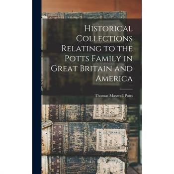 Historical Collections Relating to the Potts Family in Great Britain and America