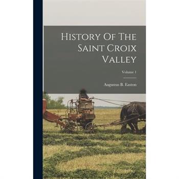 History Of The Saint Croix Valley; Volume 1
