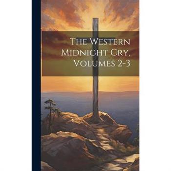 The Western Midnight Cry, Volumes 2-3