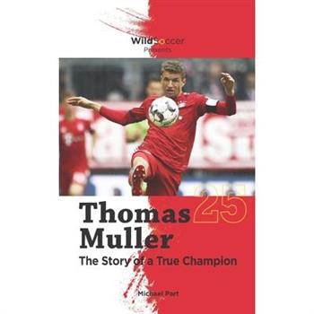 Thomas Muller The Story of a True Champion