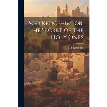 Sod Kedoshim, or, The Secret of the Holy Ones