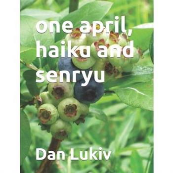 one april, haiku and senryu