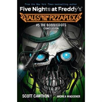 The Bobbiedots Conclusion: An Afk Book (Five Nights at Freddy’s: Tales from the Pizzaplex #5)