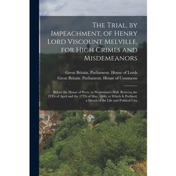 The Trial, by Impeachment, of Henry Lord Viscount Melville, for High Crimes and Misdemeanors