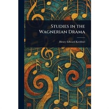 Studies in the Wagnerian Drama
