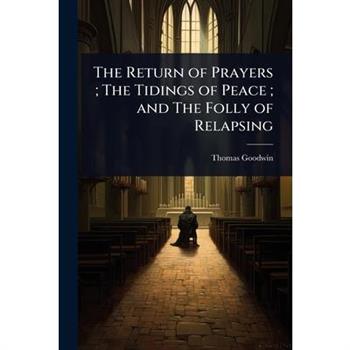 The Return of Prayers; The Tidings of Peace; and The Folly of Relapsing
