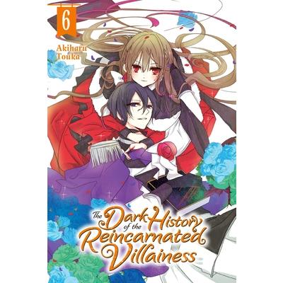 The Dark History of the Reincarnated Villainess, Vol. 6