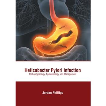 Helicobacter Pylori Infection: Pathophysiology, Epidemiology and Management