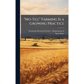 璽€œNo-Till璽€ Farming Is a Growing Practice