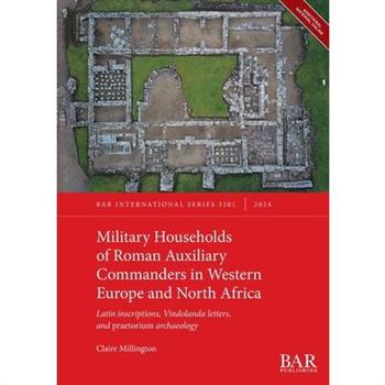 Military Households of Roman Auxiliary Commanders in Western Europe and North Africa