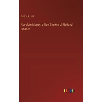 Absolute Money, a New System of National Finance