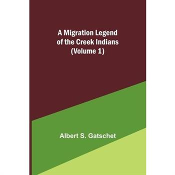 A Migration Legend of the Creek Indians (Volume 1)