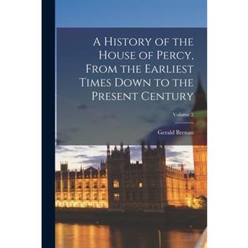 A History of the House of Percy, From the Earliest Times Down to the Present Century; Volume 2