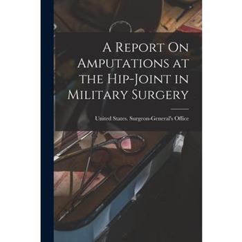 A Report On Amputations at the Hip-Joint in Military Surgery