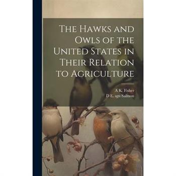 The Hawks and Owls of the United States in Their Relation to Agriculture