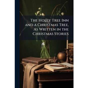 The Holly Tree Inn and a Christmas Tree, As Written in the Christmas Stories