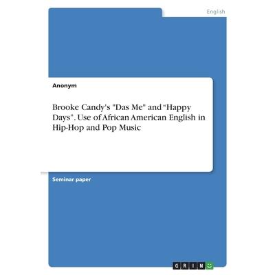 Brooke Candy’s Das Me and Happy Days. Use of African American English in Hip-Hop and Pop Music