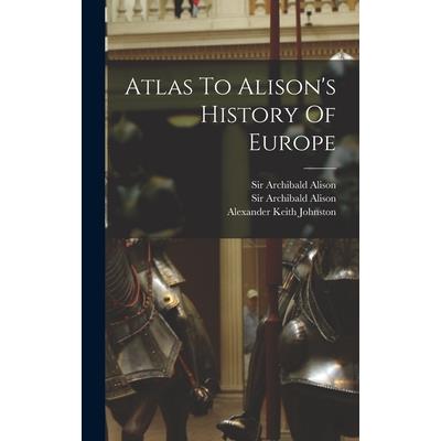 Atlas To Alison's History Of Europe