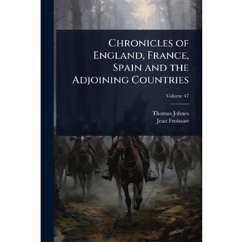 Chronicles of England, France, Spain and the Adjoining Countries