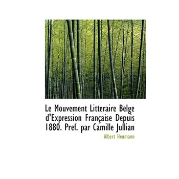 Le Mouvement Litt Raire Belge D'Expression Fran Aise Depuis 1880. PR F. Par Camille Jullian