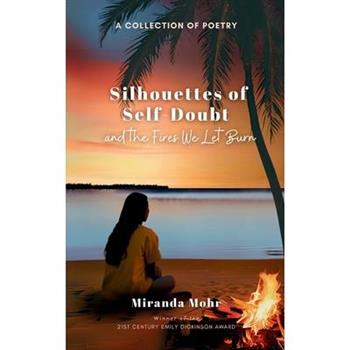 Silhouettes of Self-Doubt and the Fires We Let Burn
