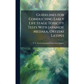 Guidelines for Conducting Early Life Stage Toxicity Tests With Japanese Medaka, Oryzias Latipes
