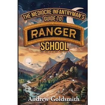 The Mediocre Infantryman's Guide to Ranger School