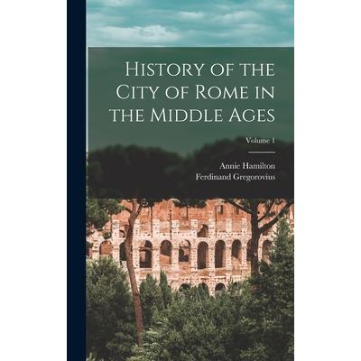 History of the City of Rome in the Middle Ages; Volume 1