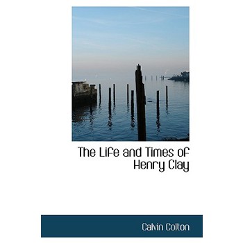 The Life and Times of Henry Clay