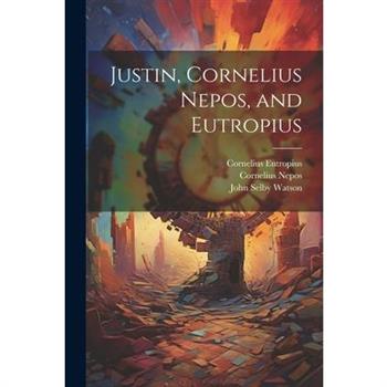 Justin, Cornelius Nepos, and Eutropius