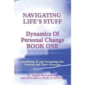 Navigating Life’s Stuff -- Dynamics of Personal Change, Book One