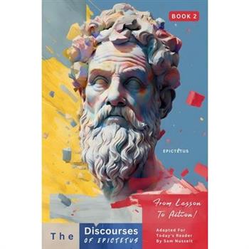 The Discourses of Epictetus (Book 2) - From Lesson To Action!