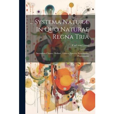... Systema Natur疆 In Quo Naturae Regna Tria