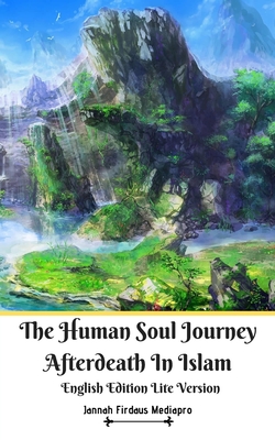 The Human Soul Journey Afterdeath In Islam English Edition Lite VersionTheHuman Soul Journ