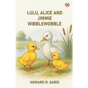 Lulu, Alice And Jimmie Wibblewobble