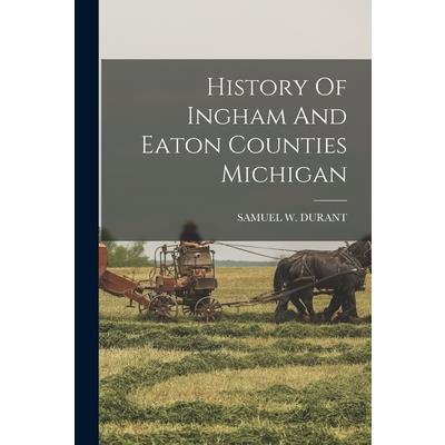 History Of Ingham And Eaton Counties Michigan