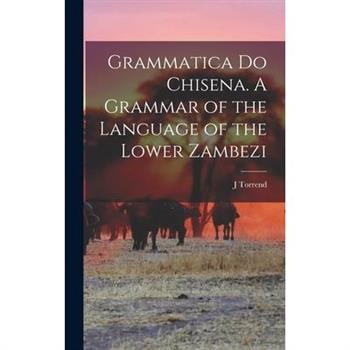 Grammatica do Chisena. A Grammar of the Language of the Lower Zambezi