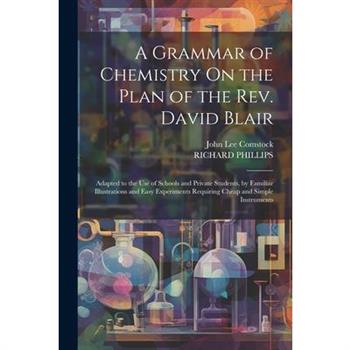 A Grammar of Chemistry On the Plan of the Rev. David Blair