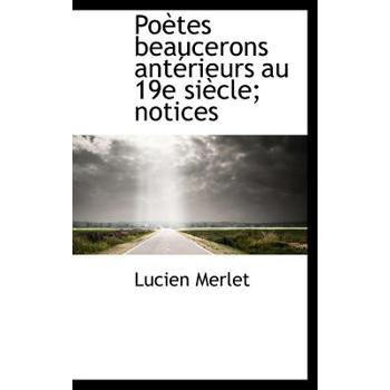 Po Tes Beaucerons Ant Rieurs Au 19e Si Cle; Notices