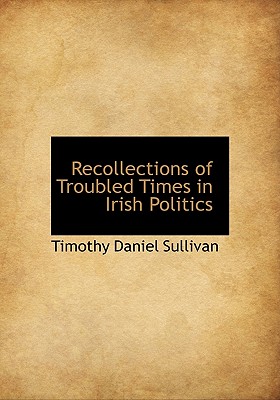 Recollections of Troubled Times in Irish Politics