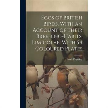 Eggs of British Birds, With an Account of Their Breeding-habits. Limicolae. With 54 Coloured Plates