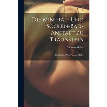 Die Mineral- Und Soolen-bad-anstalt Zu Traunstein